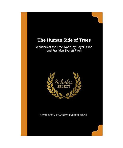 The Human Side of Trees: Wonders of the Tree World, by Royal Dixon and Franklyn Everett Fitch
