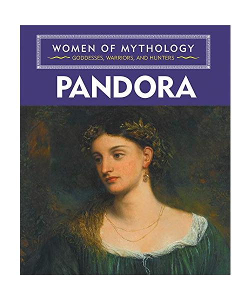 Pandora (Women of Mythology: Goddesses, Warriors, and Hunters)