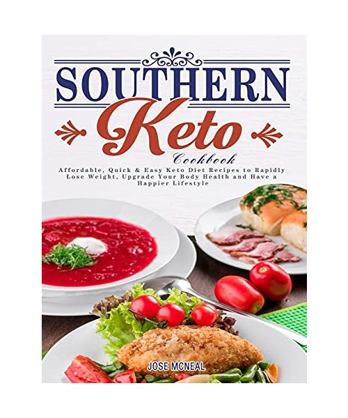 Southern Keto Cookbook: Affordable, Quick & Easy Keto Diet Recipes to Rapidly Lose Weight, Upgrade Your Body Health and Have a Happier Lifesty