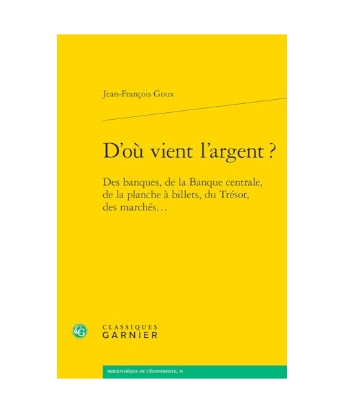 D'ou Vient L'argent ?: Des Banques, De La Banque Centrale, De La Planche a Billets, Du Tresor, Des Marches. (Problematiques de traduction, 33, Band 33)