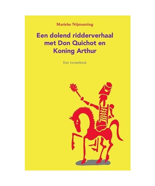 Een dolend ridderverhaal met Don Quichot en Koning Arthur: Een toneelstuk