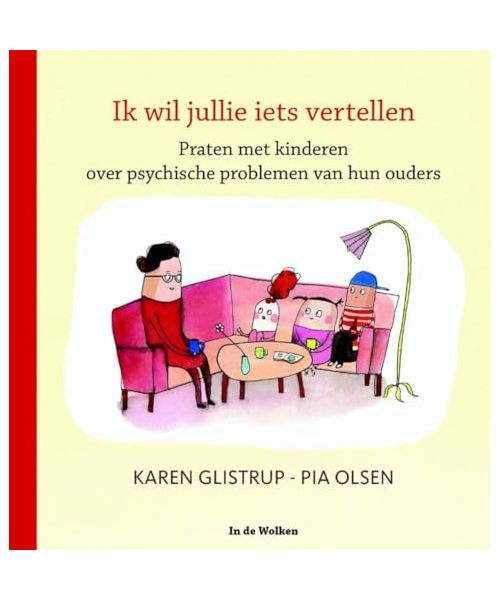 Ik wil jullie iets vertellen: praten met kinderen over psychische problemen van hun ouders