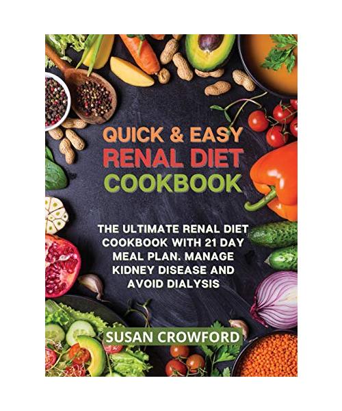 Quick & Easy Renal Diet Cookbook: The Ultimate Renal Diet Cookbook with 21 Day Meal Plan. Manage Kidney Disease and Avoid Dialysis