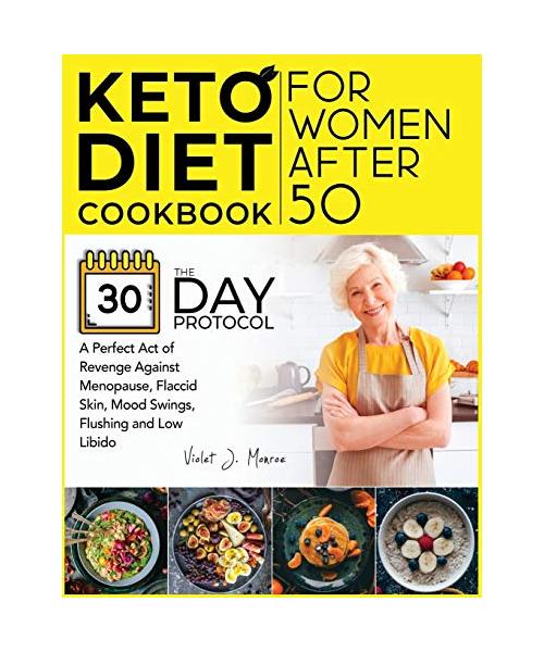 Keto Diet Cookbook for Women After 50: The 30-Day Protocol You Need for a Perfect Act of Revenge Against Menopause, Flaccid Skin, Mood Swings, Flushin