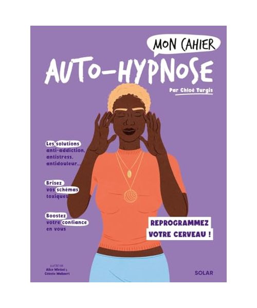 Mon cahier Auto-hypnose: Reprogrammez votre cerveau !
