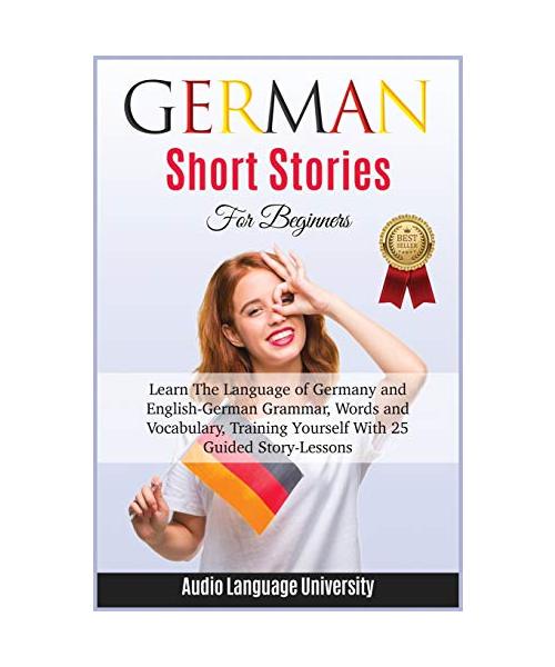 German Short Stories for Beginners: Learn The Language of Germany and English- German Grammar, Words and Vocabulary, Trаining Yоurѕ&