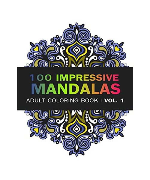 Mandala Coloring Book: 100 IMRESSIVE MANDALAS Adult Coloring BooK ( Vol. 1): Stress Relieving Patterns for Adult Relaxation, Meditation (Mandala Coloring Book for Adults)