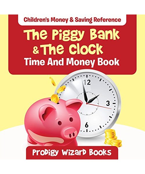 The Piggy Bank & The Clock - Time And Money Book: Children's Money & Saving Reference