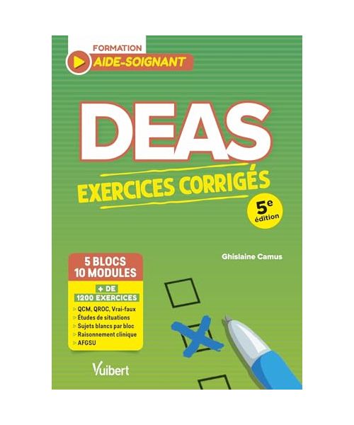 DEAS - Exercices corrigés pour les aides-soignants: Plus de 1200 exercices : QCM, QROC, analyses de situations, raisonnement clinique, AFGSU, sujets blancs