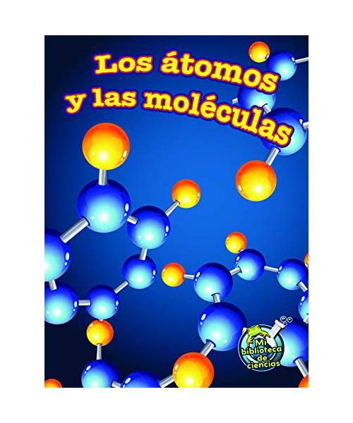 Los Atomos y Las Moleculas (Atoms and Molecules)