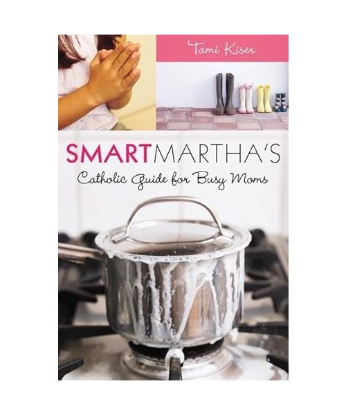 Smart Martha's Catholic Guide for Busy Moms