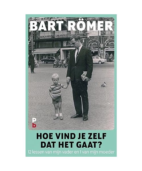 Hoe vind je zelf dat het gaat?: 12 lessen van mijn vader en 1 van mijn moeder