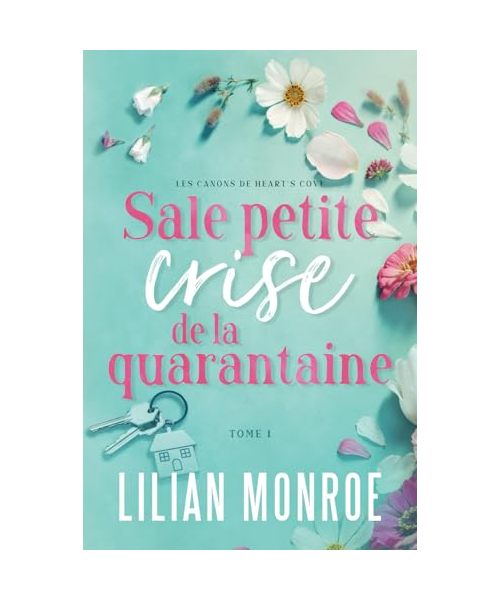 Sale petite crise de la quarantaine: Une comédie romantique à un âge plus avancé (Les canons de Heart’s Cove, Band 1)