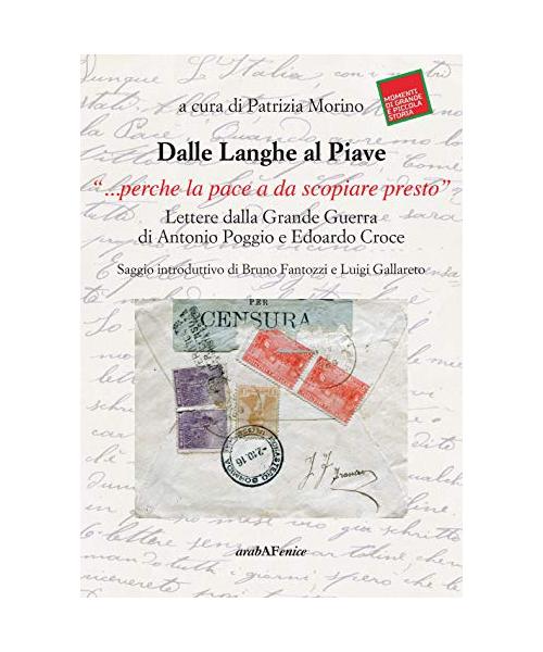 Dalle Langhe al Piave. «...perché la pace a da scopiare presto». Lettere dalla grande guerra di Antonio Poggio e Edoardo Croce