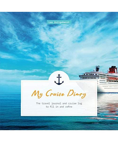 My Cruise Diary: The travel journal and cruise log to fill in and refine