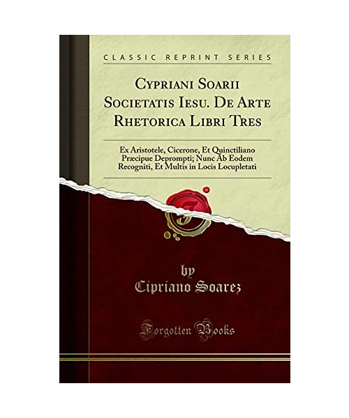 Cypriani Soarii Societatis Iesu. De Arte Rhetorica Libri Tres