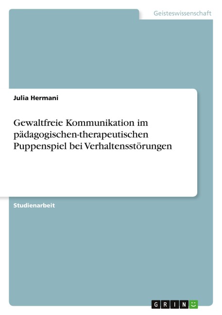 Gewaltfreie Kommunikation im pädagogischen-therapeutischen Puppenspiel bei Verhaltensstörungen
