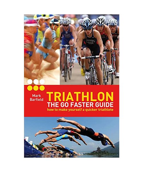 Triathlon - The Go Faster Guide: How to Make Yourself a Quicker Triathlete