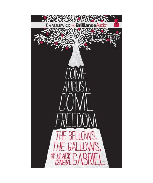 Come August, Come Freedom: The Bellows, the Gallows, and the Black General Gabriel