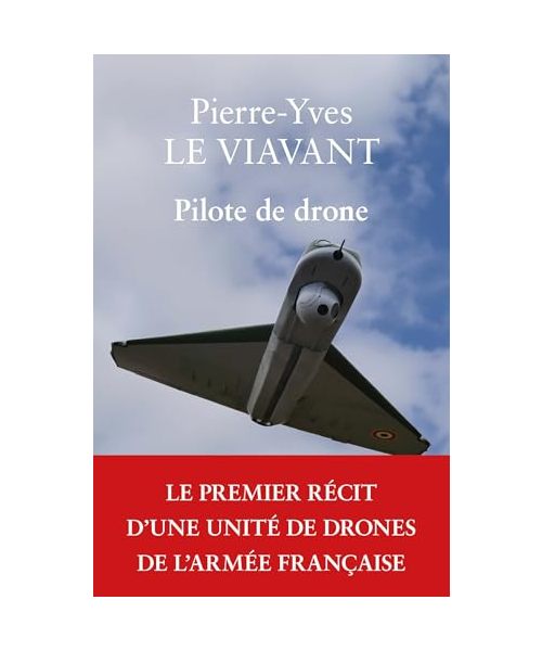 Pilote De Drone: Le premier récit d'une unité de drones de l'armée française (Memoires De Guerre)