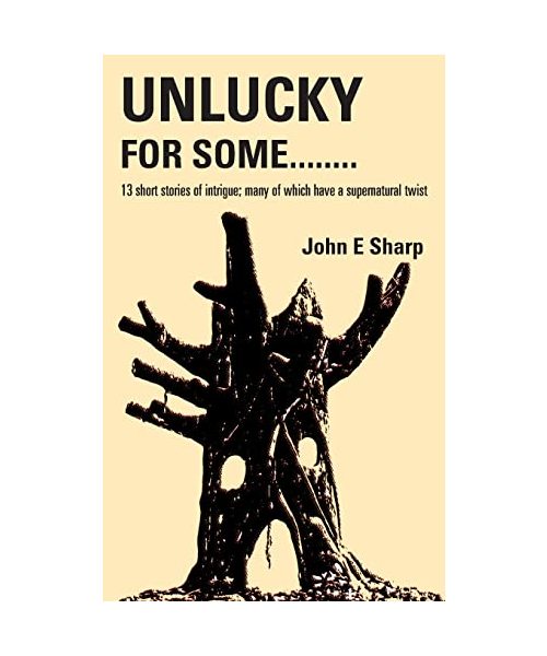 Unlucky For Some........: 13 short stories of intrigue; many of which have a supernatural twist