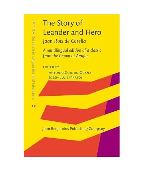 The Story of Leander and Hero, by Joan Rois de Corella: A Multilingual Edition of a Classic from the Crown of Aragon