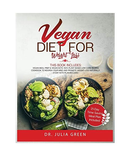 Vegan Diet for Weight Loss: 2 Books in 1: Vegan Meal Prep and Vegan Keto. 100% Plant-Based Low Carb Recipes Cookbook to Nourish Your Mind and Prom