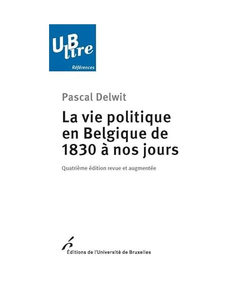 LA VIE POLITIQUE EN BELGIQUE DE 1830 A NOS JOURS. 4ED REVUE ET AUGMENTEE
