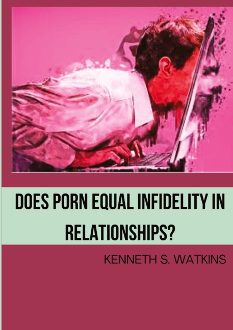 Does Porn Equal Infidelity in Relationships?