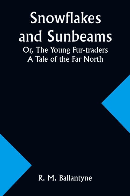 Snowflakes and Sunbeams; Or, The Young Fur-traders