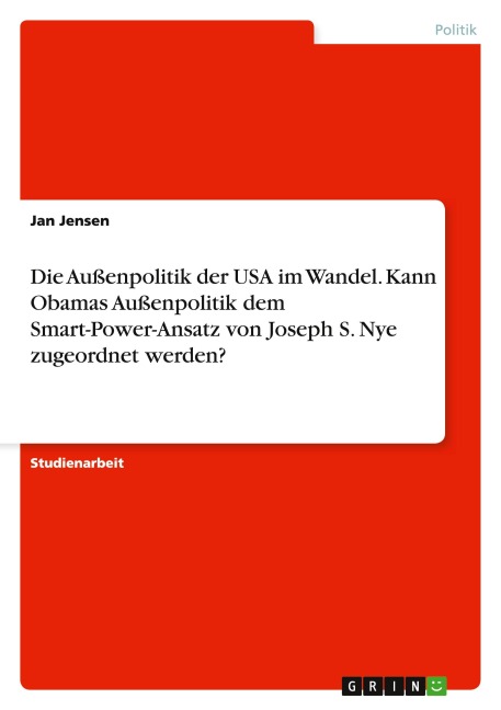 Die Außenpolitik der USA im Wandel. Kann Obamas Außenpolitik dem Smart-Power-Ansatz von Joseph S. Nye zugeordnet werden?