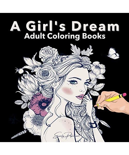 A Girls Dream Adult Coloring Books: Detailed Drawings Of Beautiful Women With Floral Designs ... Relaxation & Mindfulness & Stress Relief Coloring Boo