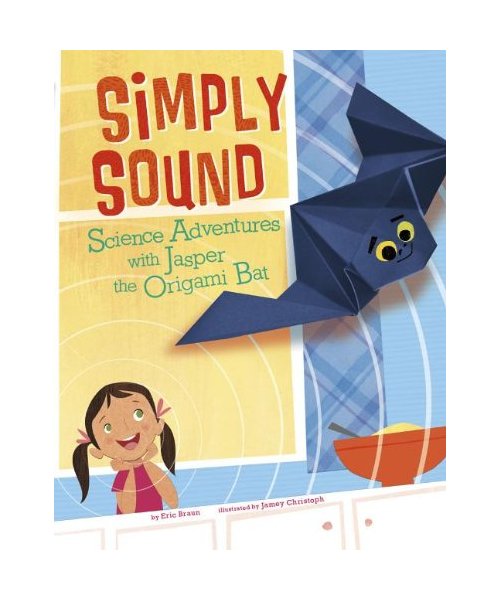 Simply Sound: Science Adventures with Jasper the Origami Bat