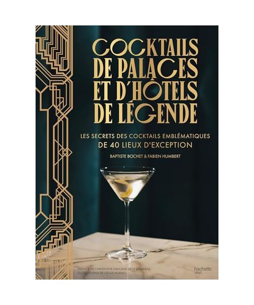 Cocktails de palaces et d'hôtels de légende: Les secrets des cocktails emblématiques de 40 lieux d'exception