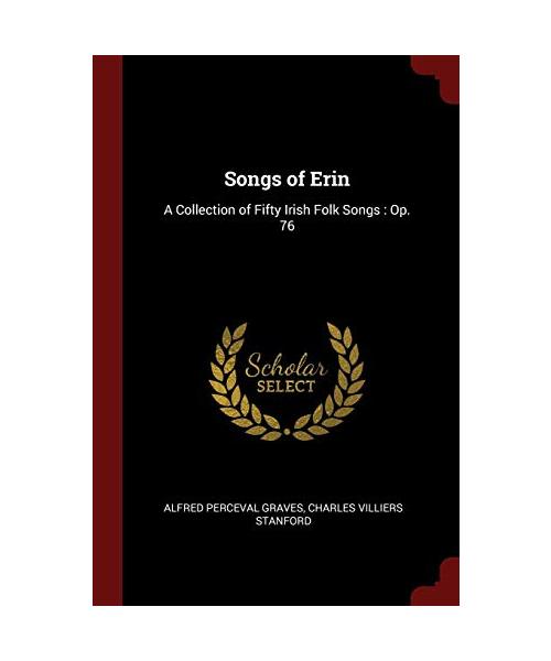 Songs of Erin: A Collection of Fifty Irish Folk Songs: Op. 76