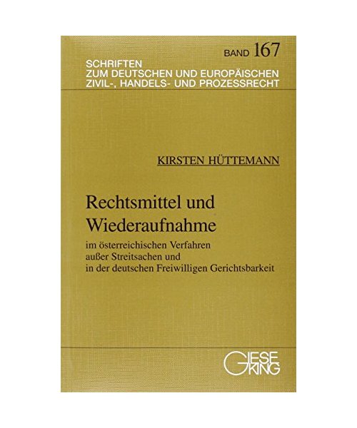 Rechtsmittel und Wiederaufnahme im österreichischen Verfahren ausser Streitsachen und in der deutschen Freiwilligen Gerichtsbarkeit