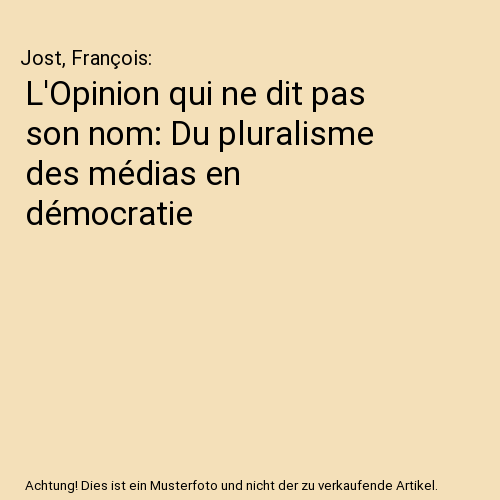 L'Opinion qui ne dit pas son nom: Du pluralisme des médias en démocratie