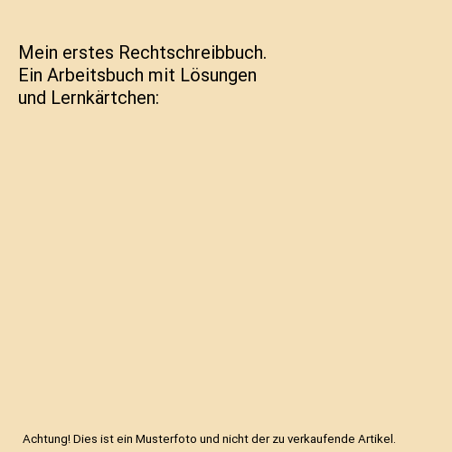 Mein erstes Rechtschreibbuch. Ein Arbeitsbuch mit Lösungen und Lernkärtchen