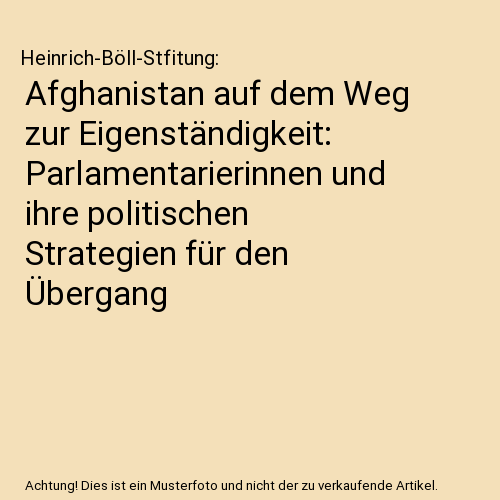 Afghanistan auf dem Weg zur Eigenständigkeit: Parlamentarierinnen und ihre politischen Strategien für den Übergang