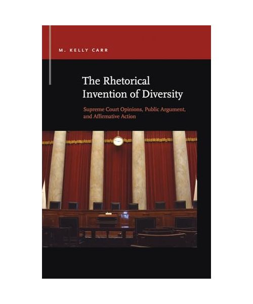 The Rhetorical Invention of Diversity: Supreme Court Opinions, Public Arguments, and Affirmative Action