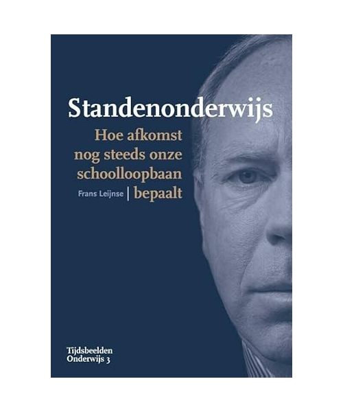 Standenonderwijs: Hoe afkomst nog steeds onze schoolloopbaan bepaalt (Tijdsbeelden Onderwijs, 3)