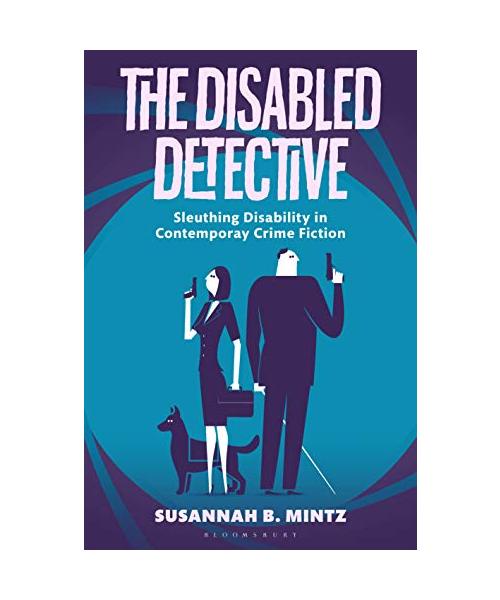 The Disabled Detective: Sleuthing Disability in Contemporary Crime Fiction