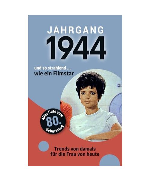 Jahrgang 1944 und so strahlend ... wie ein Filmstar: Das Buch für alle Frauen zum 80. Geburtstag | Die perfekte Kombination aus Glückwunschkarte & Geschenkbuch mit 100 Seiten