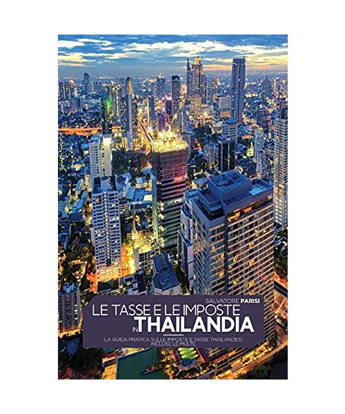 Le Tasse E Le Imposte in Thailandia: La guida pratica sulle imposte e tasse thailandesi incluse le multe 'Taxes in Thailand' (Italian version)