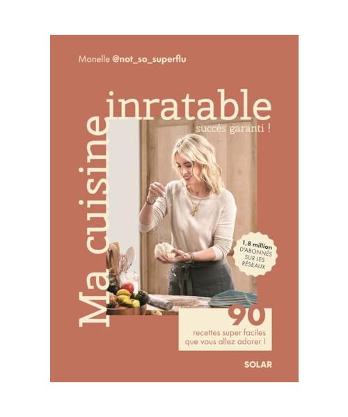 Ma cuisine inratable - 90 recettes super faciles que vous allez adorer !