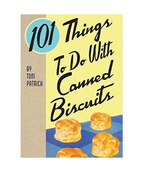 101 Things To Do With Canned Biscuits