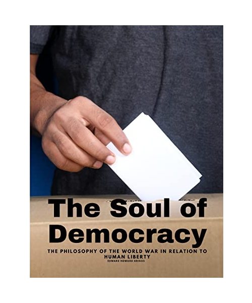 The Soul of Democracy - The Philosophy Of The World War In Relation To Human Liberty