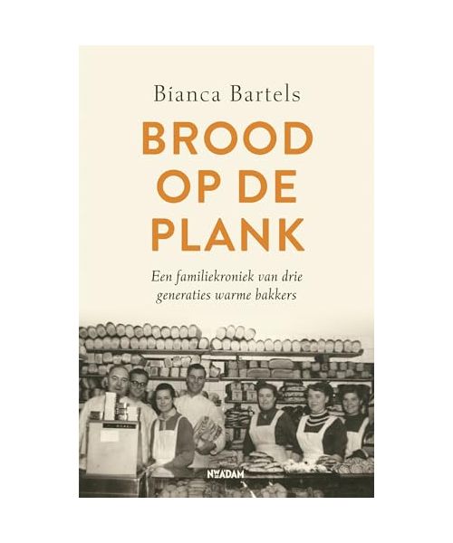 Brood op de plank: Een familiekroniek van drie generaties warme bakkers