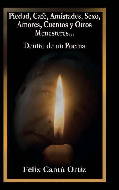 Piedad, Café, Amistades, Sexo, Amores, Cuentos Y Otros Menesteres... Dentro De Un Poema