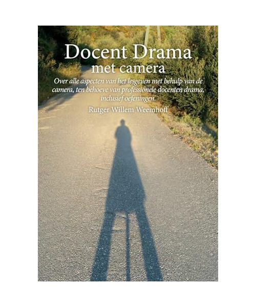 Docent drama met camera: over alle aspecten van het lesgeven met behulp van de camera, ten behoeve van professionele docenten drama, inclusief oefeningen